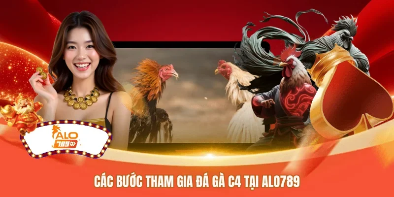 Các bước tham gia đá gà C4 tại ALO789 