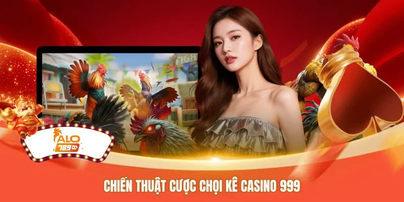 Chiến thuật cược chọi kê casino 999 
